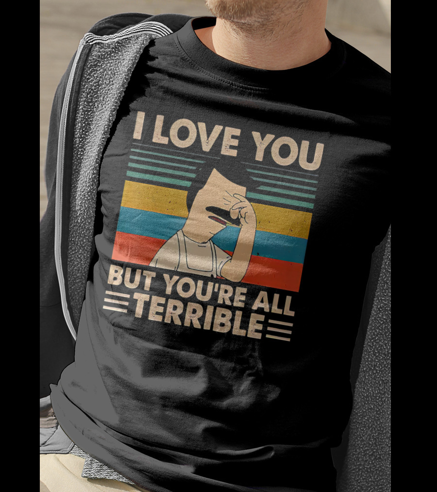 I Love You But You're All Terrible Vintage Striped T-Shirt