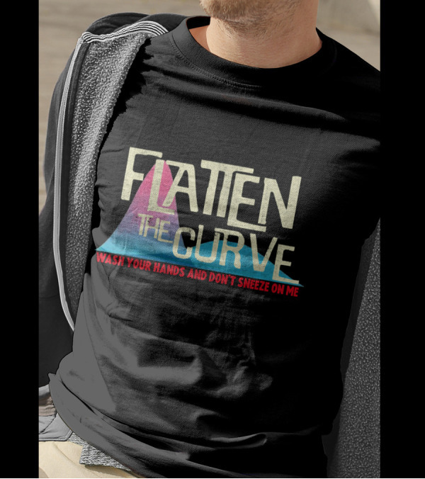 Flatten The Curve Wash Your Hands And Don't Sneeze On Me T-Shirt
