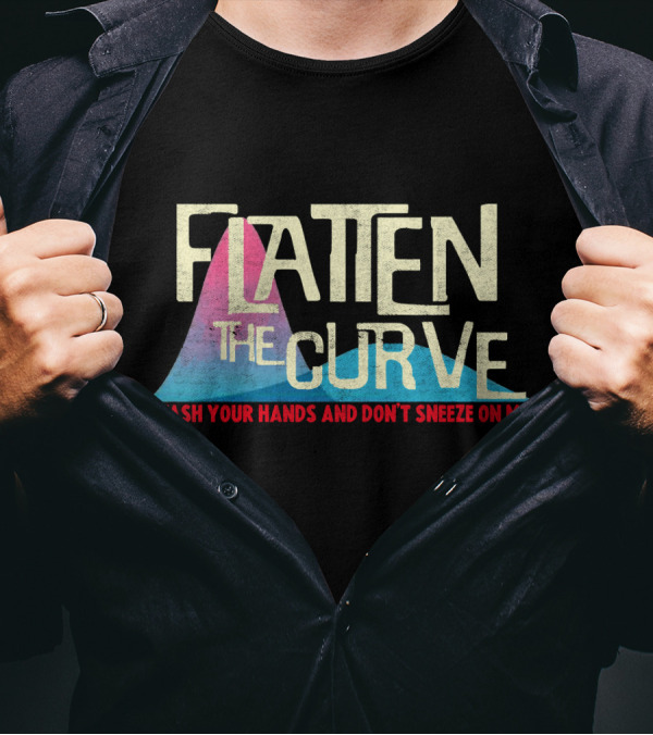 Flatten The Curve Wash Your Hands And Don't Sneeze On Me T-Shirt