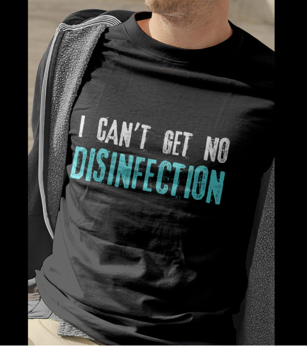 I Can't Get No Disinfection Flatten The Curve T-Shirt