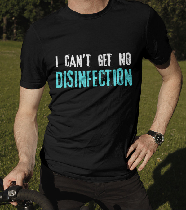 I Can't Get No Disinfection Flatten The Curve T-Shirt