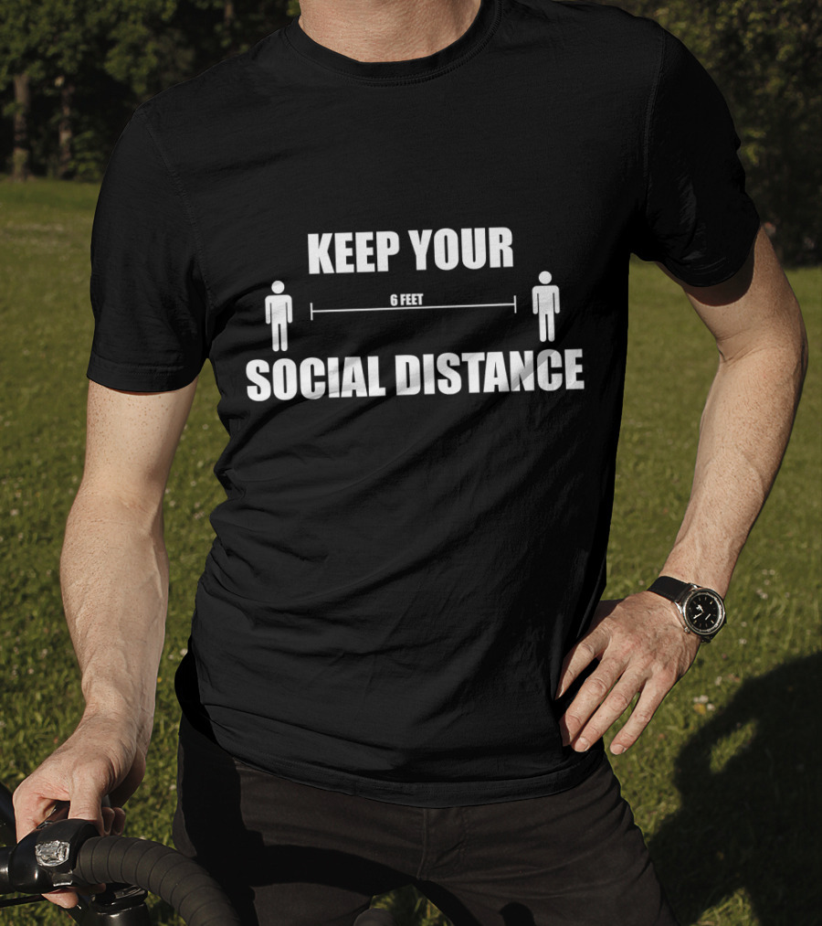 KEEP YOUR SOCIAL DISTANCE 6 FEET T-Shirt