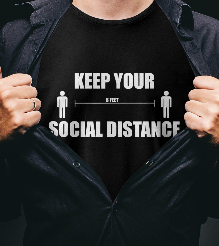 KEEP YOUR SOCIAL DISTANCE 6 FEET T-Shirt