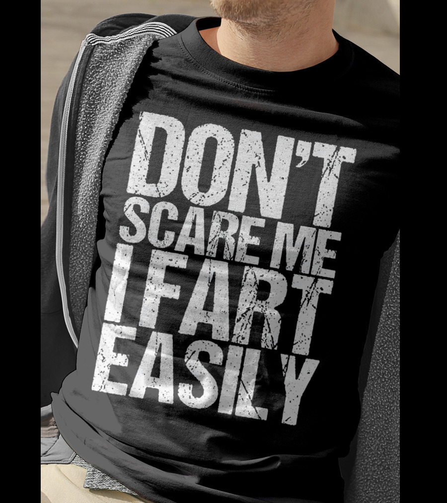 Don't Scare ME I Fart Easily T-Shirt