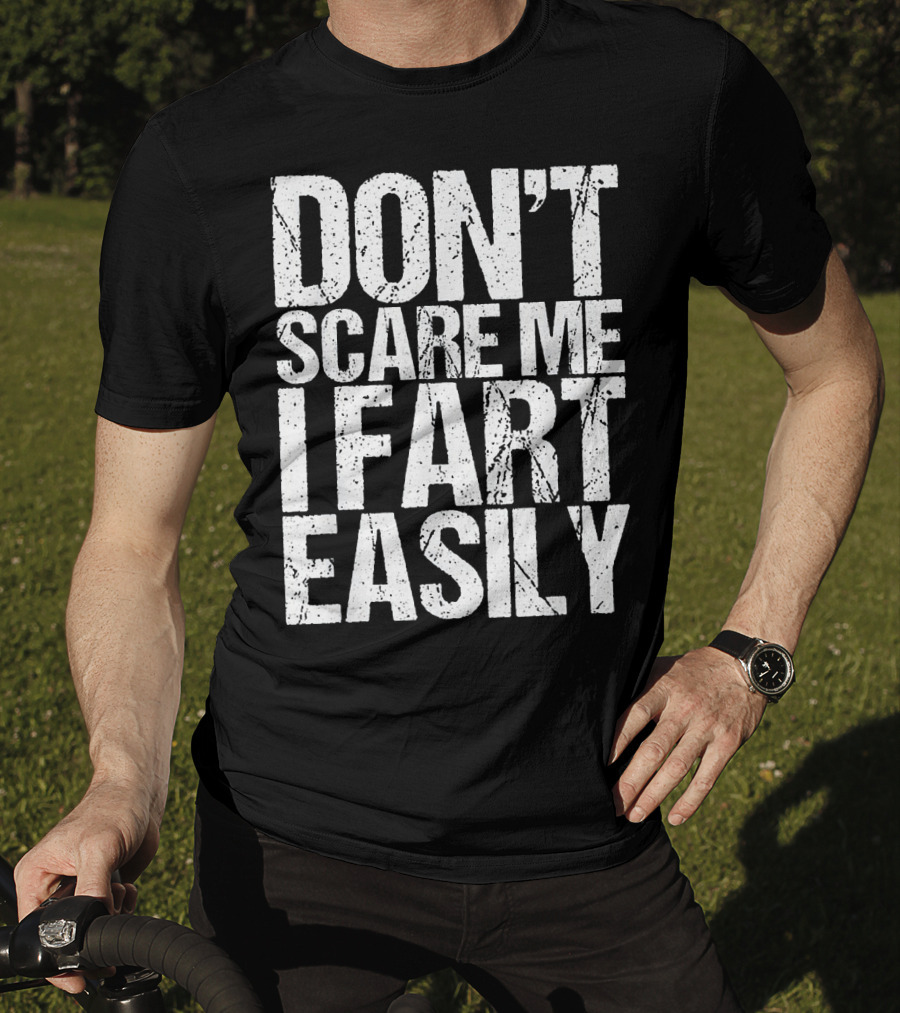 Don't Scare ME I Fart Easily T-Shirt