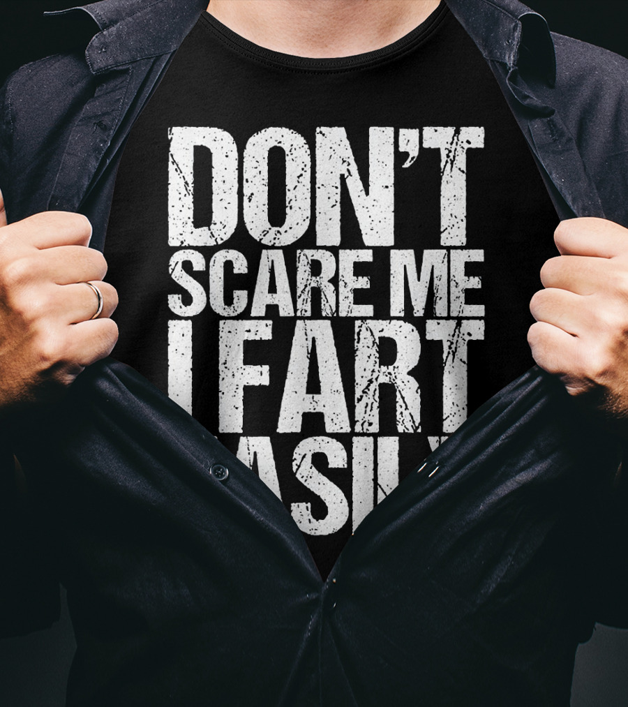Don't Scare ME I Fart Easily T-Shirt