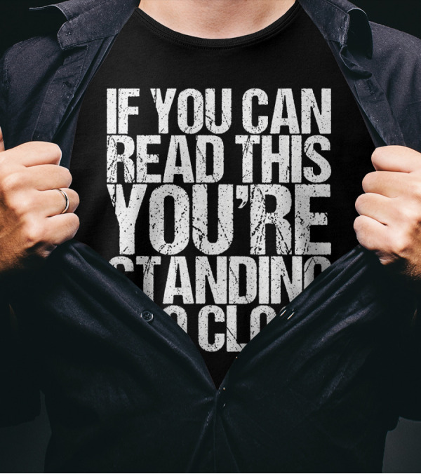 IF YOU CAN READ THIS YOU'RE STANDING TOO CLOSE Vintage T-Shirt