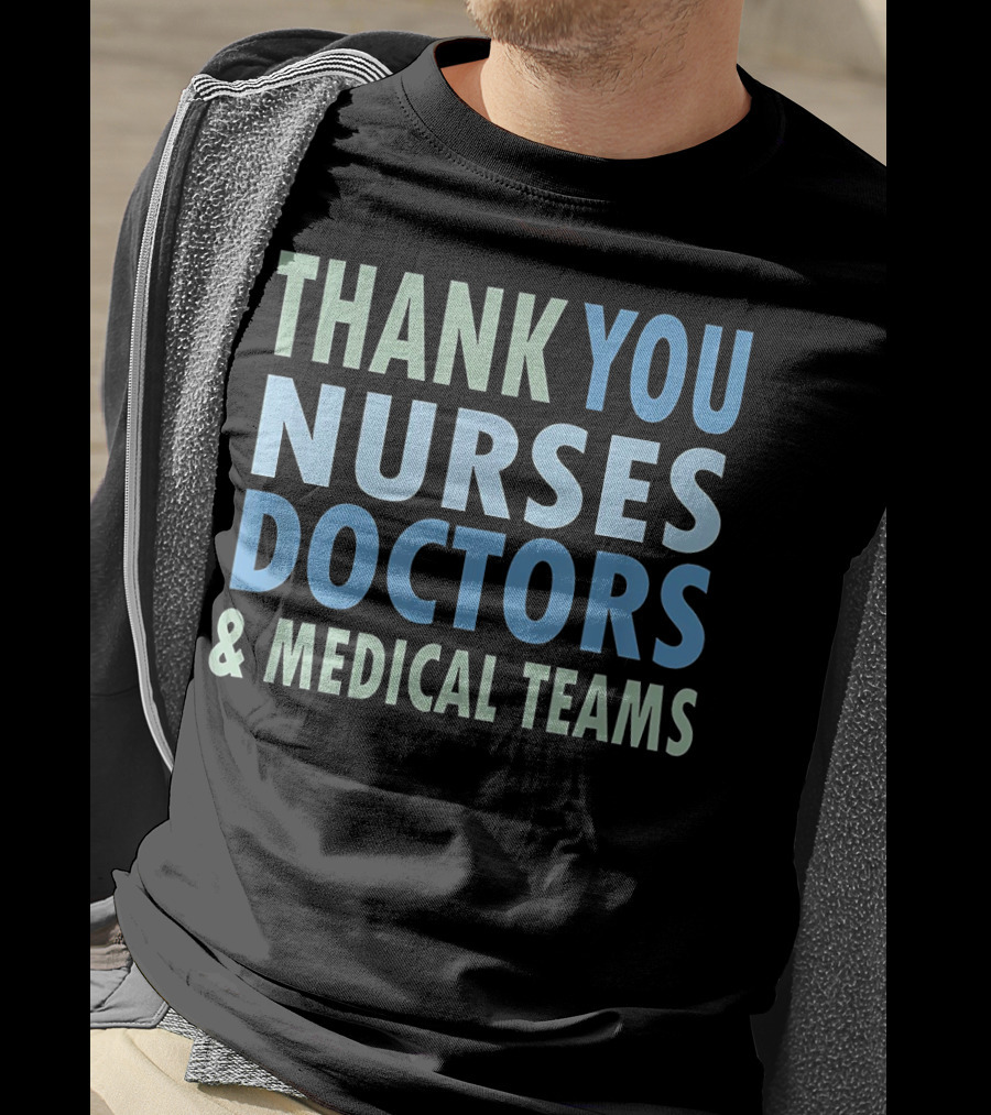 THANK YOU NURSES DOCTORS And MEDICAL TEAMS T-Shirt