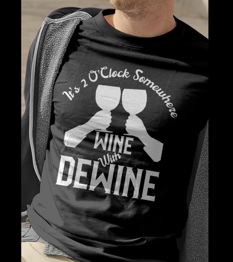 It's 2 O'Clock Somewhere Wine With Dewine T-Shirt