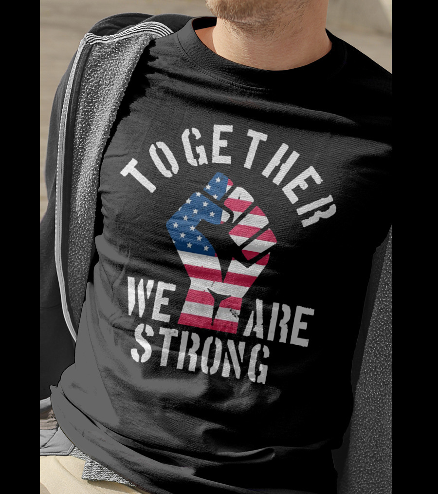 Together We Are Strong America Strong USA T-Shirt