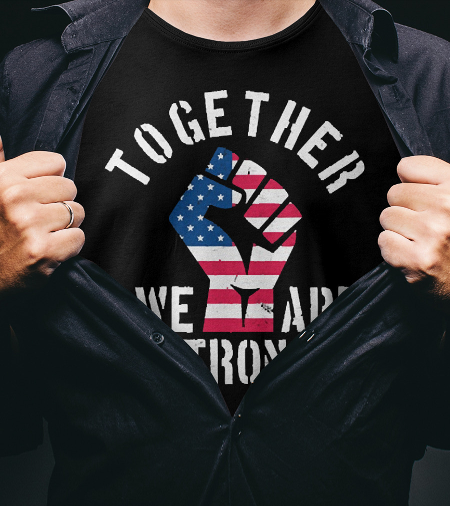 Together We Are Strong America Strong USA T-Shirt