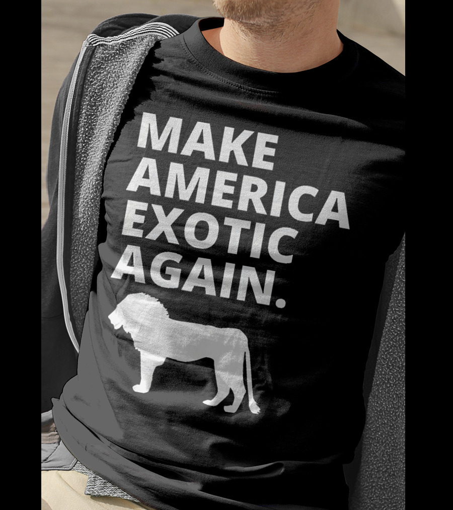 Make America Exotic Again Joe Exotic Lion T-Shirt