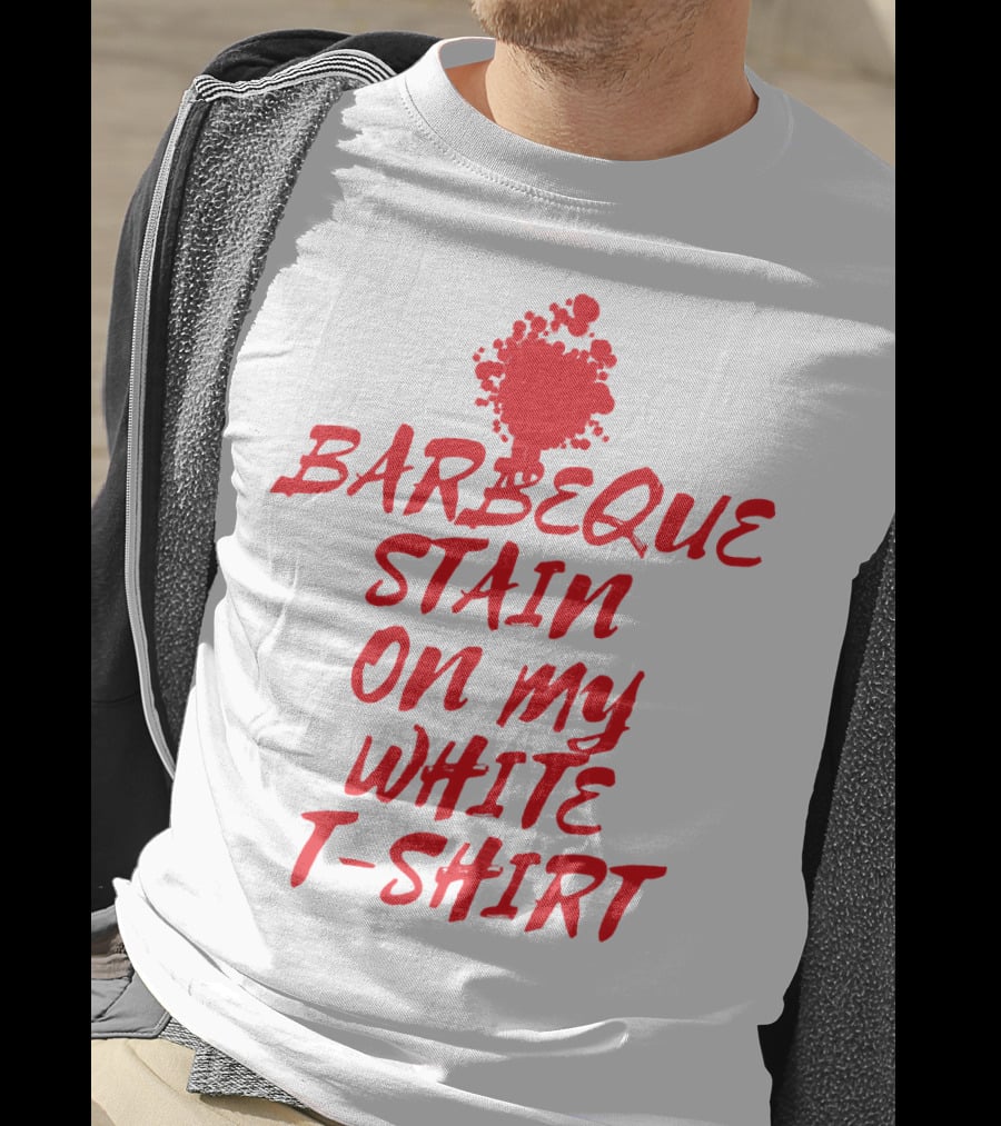 Barbeque Stain On My White T-Shirt