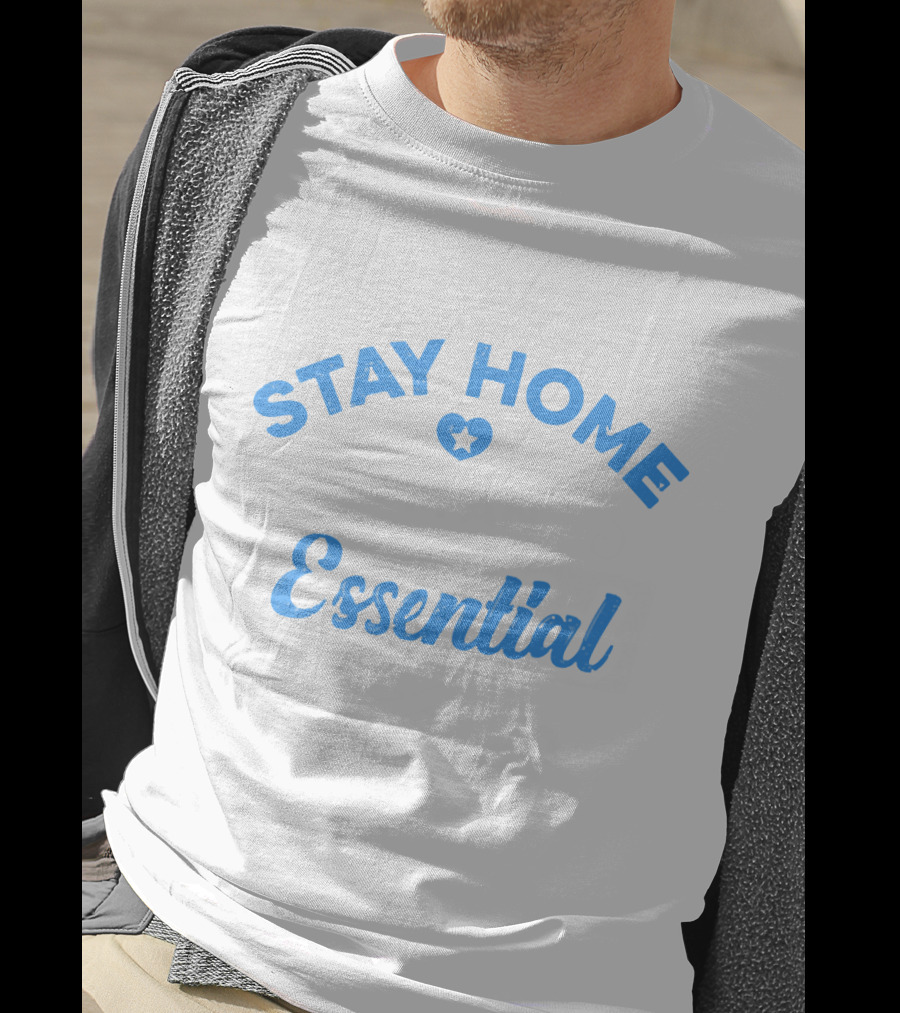 Stay Home Essential Worker Can't Stay Home T-Shirt
