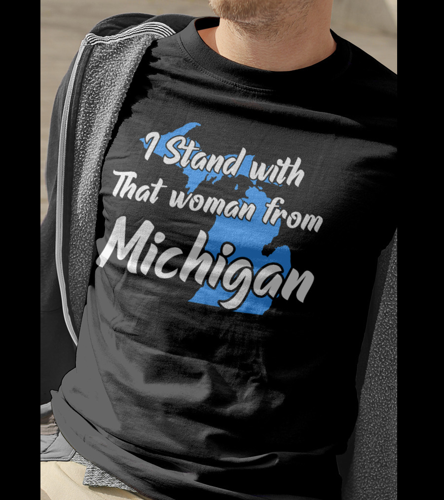 I Stand With That Woman From Michigan T-Shirt