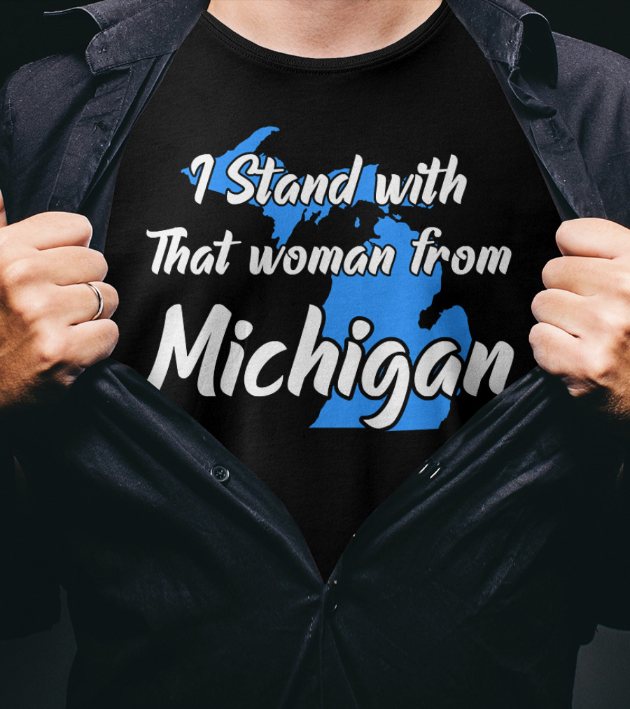 I Stand With That Woman From Michigan T-Shirt