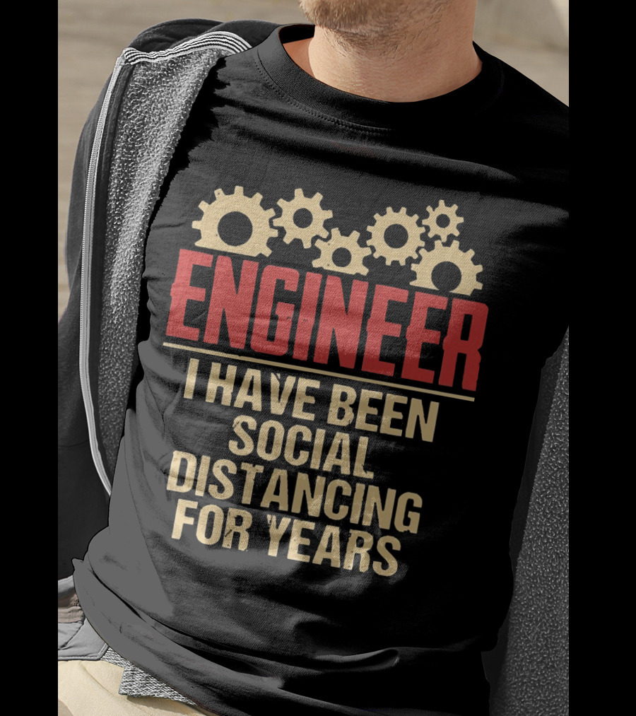 Engineer I Have Been Social Distancing For Years T-Shirt