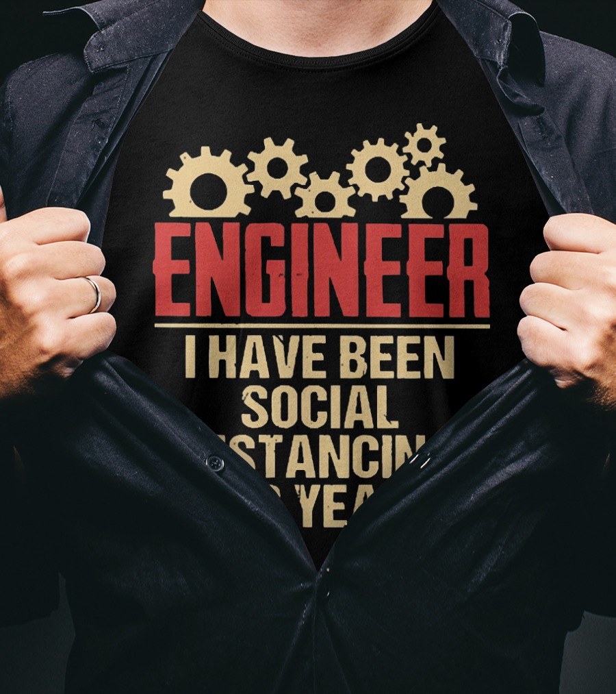 Engineer I Have Been Social Distancing For Years T-Shirt