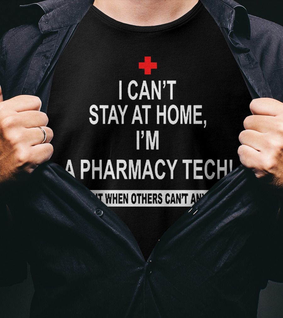 I Can't Stay At Home I'm A Pharmacy Tech We Fight When Others Can't Anymore T-Shirt