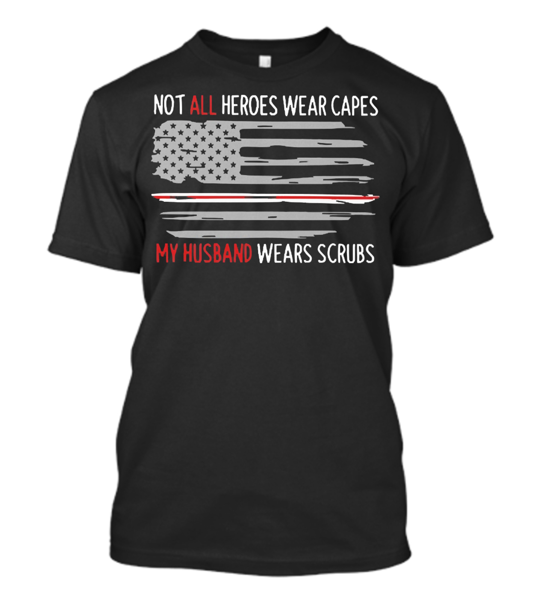Not All Heroes Wear Capes My Husband Wears Scrubs American Flag T-Shirt