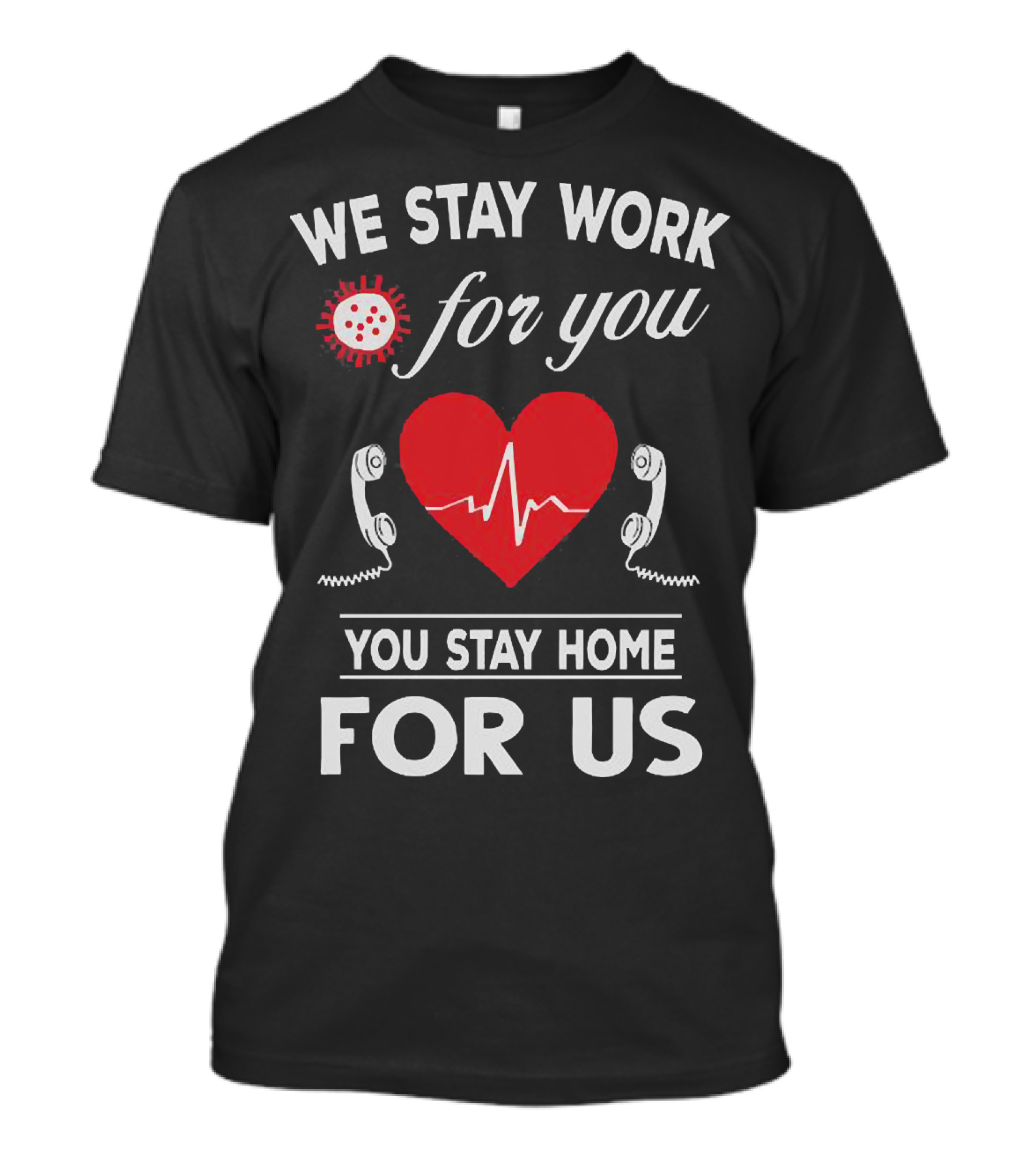 We Stay Work For You Stay Home For Us Heart Phones Virus T-Shirt