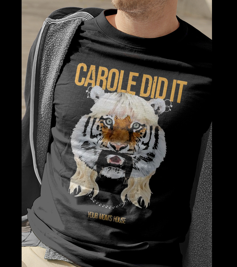 CAROLE DID IT YOUR MOM'S HOUSE Tiger Hair T-Shirt
