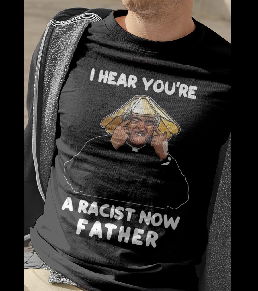 Father Ted I Hear You're A Racist Now Father Dougal McGuire Scene T-Shirt