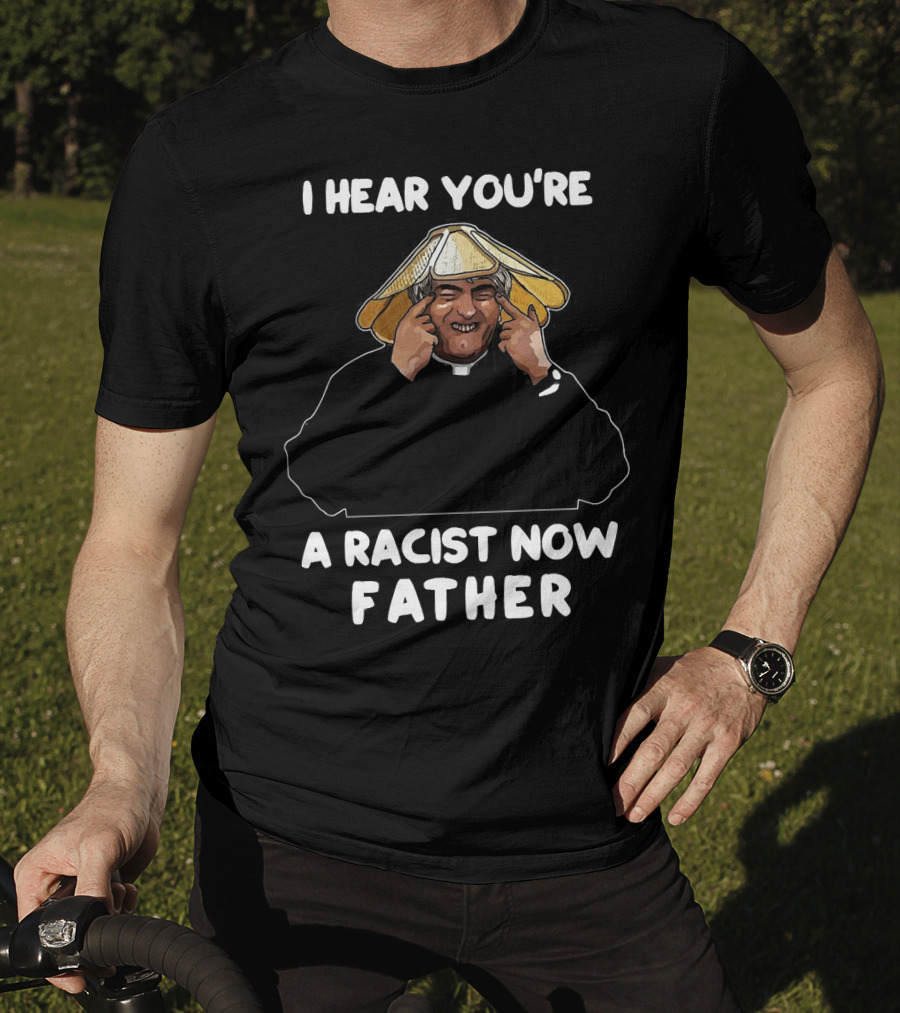 Father Ted I Hear You're A Racist Now Father Dougal McGuire Scene T-Shirt