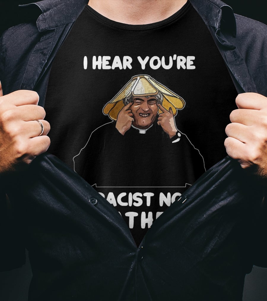 Father Ted I Hear You're A Racist Now Father Dougal McGuire Scene T-Shirt
