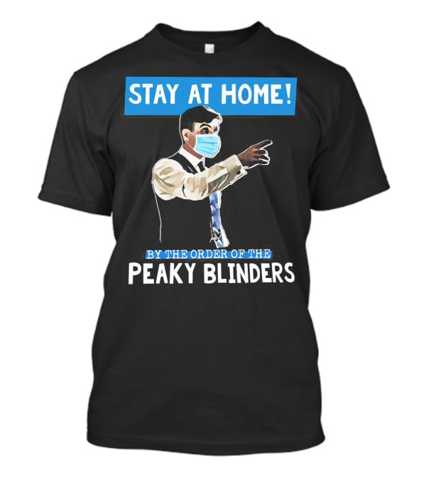 Stay At Home By The Order Of The Peaky Blinders Masked Character T-Shirt