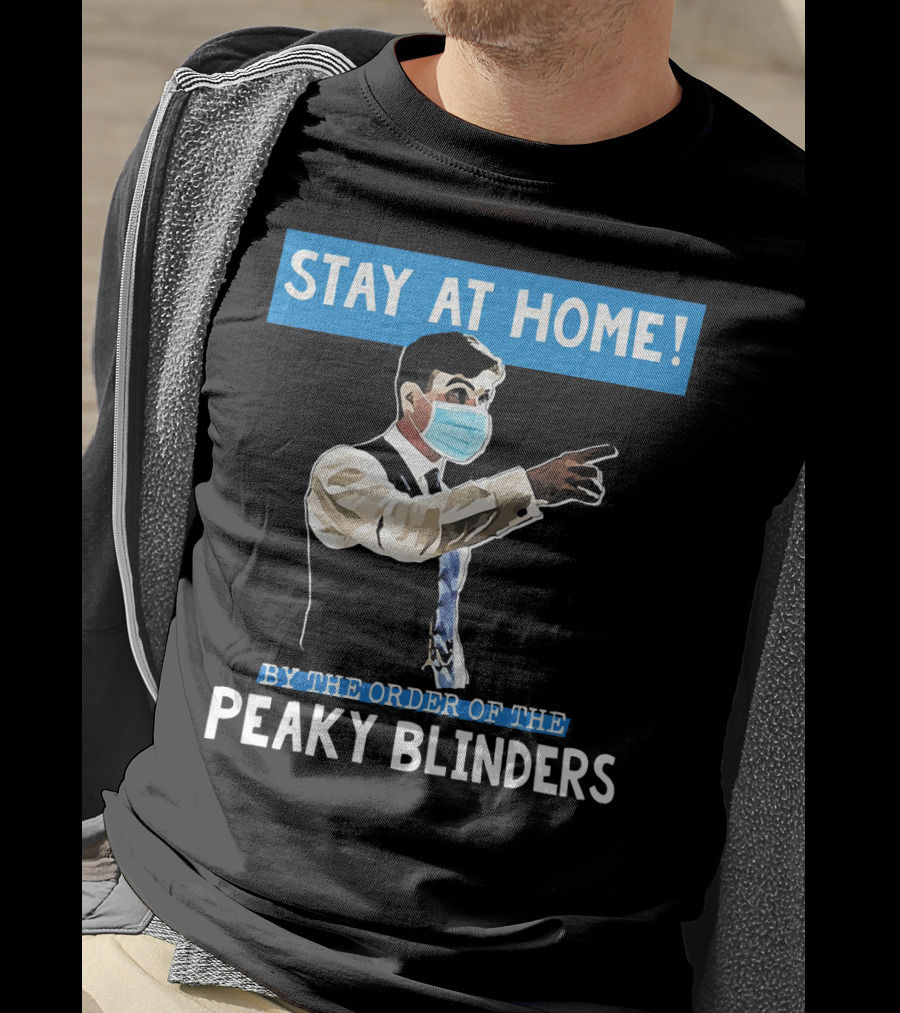Stay At Home By The Order Of The Peaky Blinders Masked Character T-Shirt