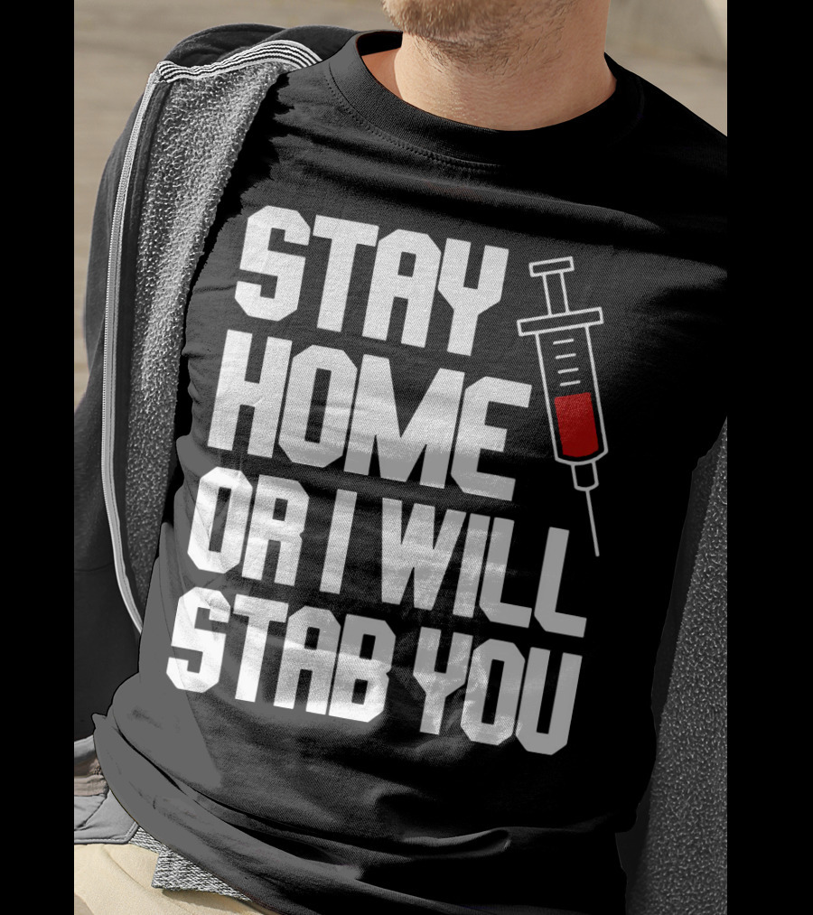 Stay Home Or I Will Stab You Syringe Warning T-Shirt