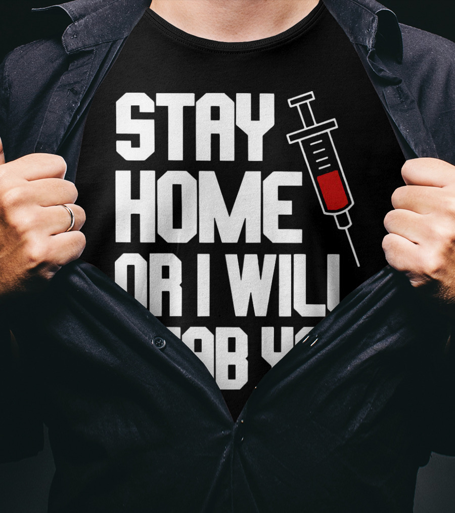 Stay Home Or I Will Stab You Syringe Warning T-Shirt