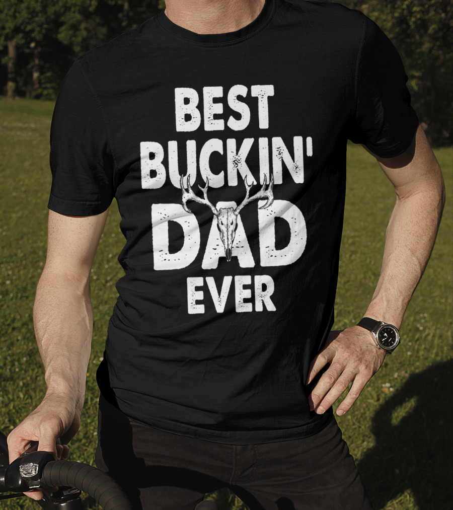 Best Buckin Dad Ever Hunting Daddy Birthday 224 T-Shirt
