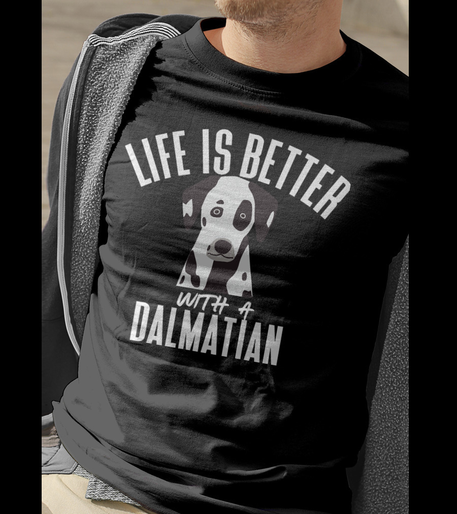 LIFE IS BETTER WITH A DALMATIAN 218 T-Shirt