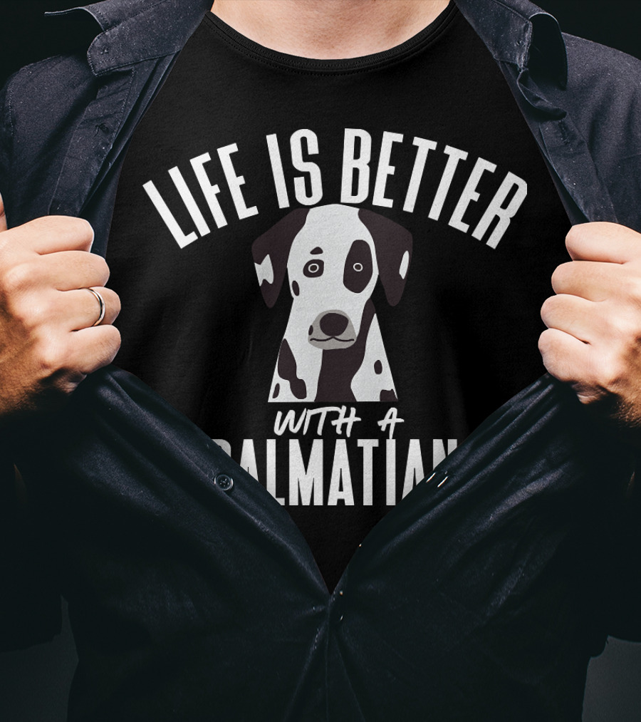 LIFE IS BETTER WITH A DALMATIAN 218 T-Shirt