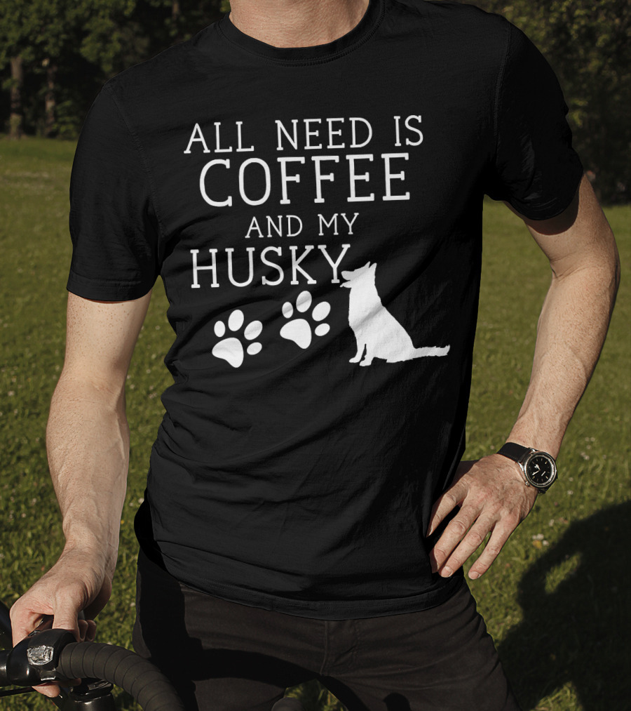 All Need Is Coffee And My Husky Paw Prints T-Shirt