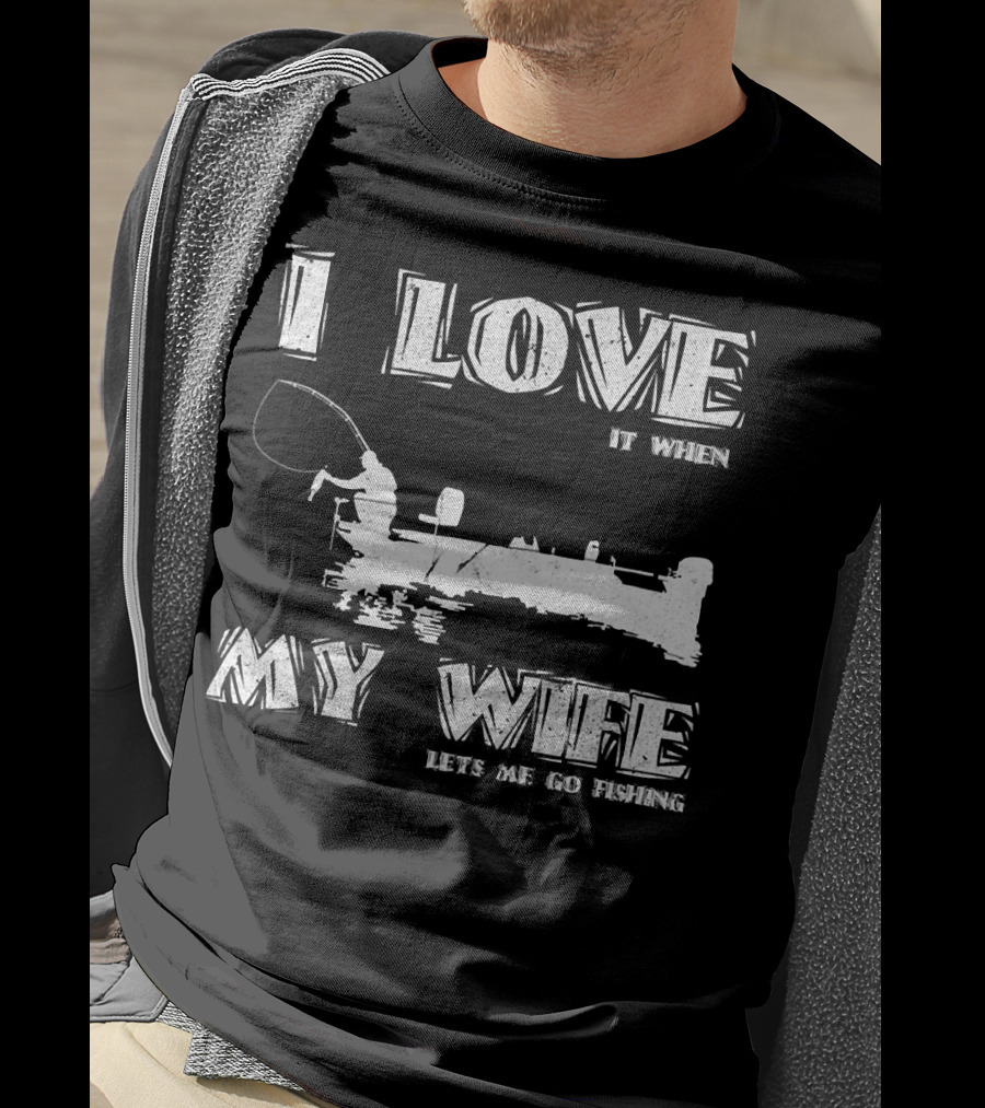 I Love It When My Wife Lets Me Go Fishing Funny 229 Boat Angler T-Shirt