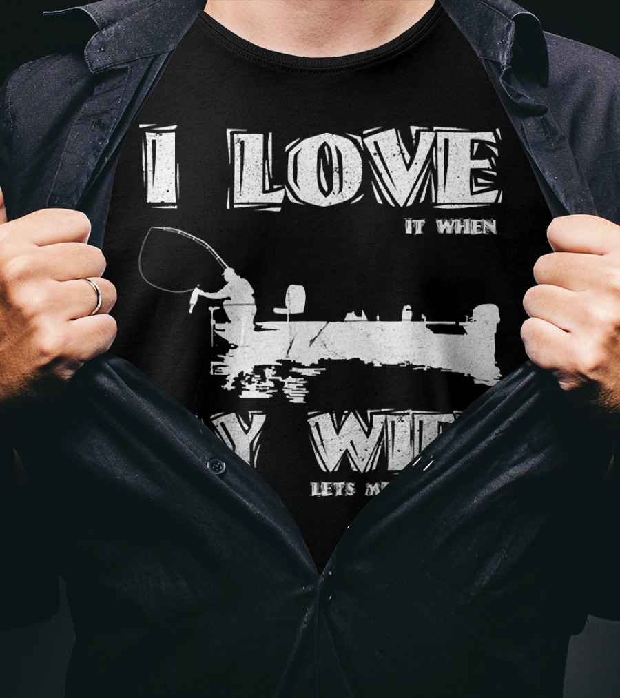 I Love It When My Wife Lets Me Go Fishing Funny 229 Boat Angler T-Shirt