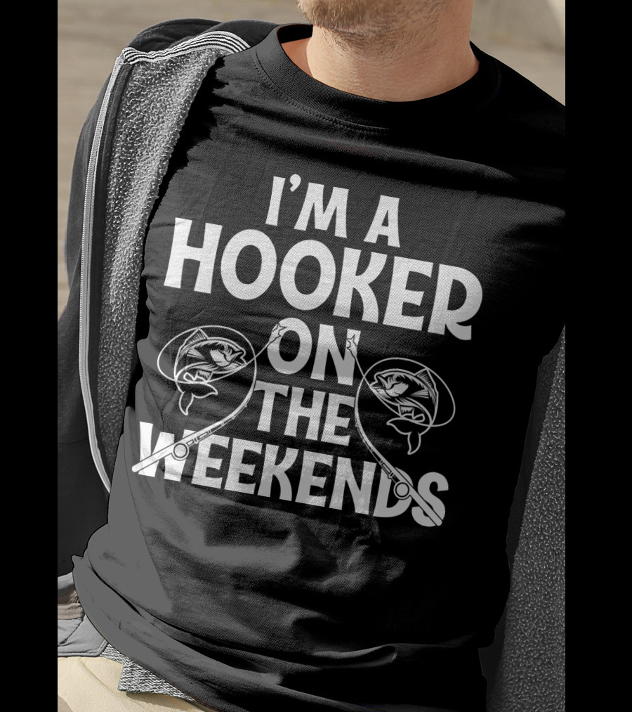 I'm A Hooker On The Weekends Fishing Rods And Fish T-Shirt