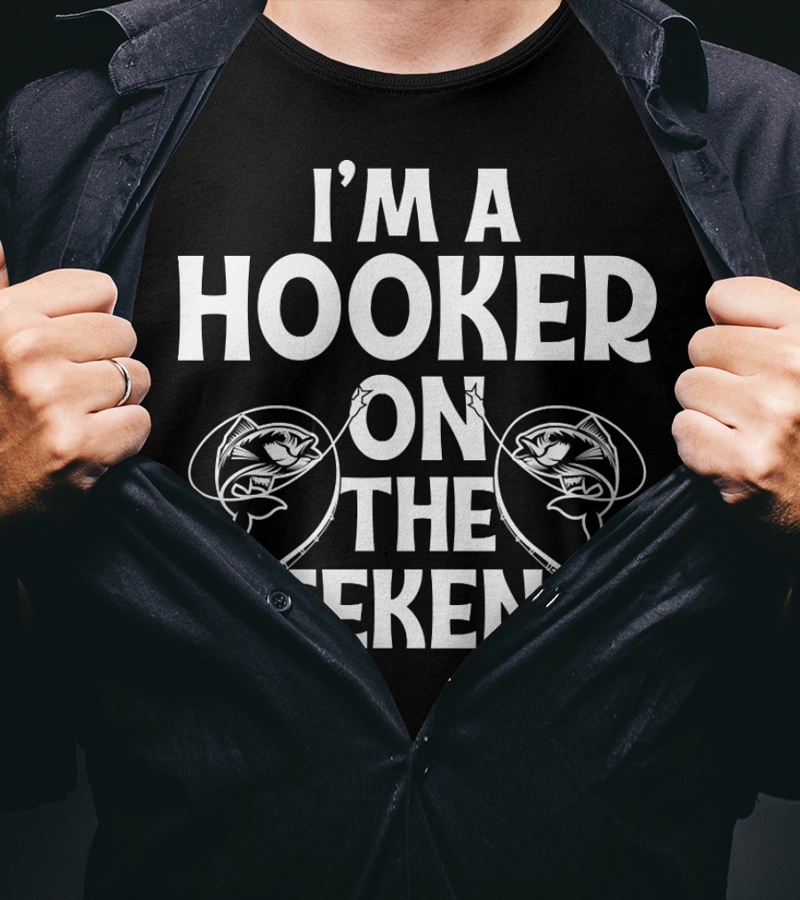 I'm A Hooker On The Weekends Fishing Rods And Fish T-Shirt