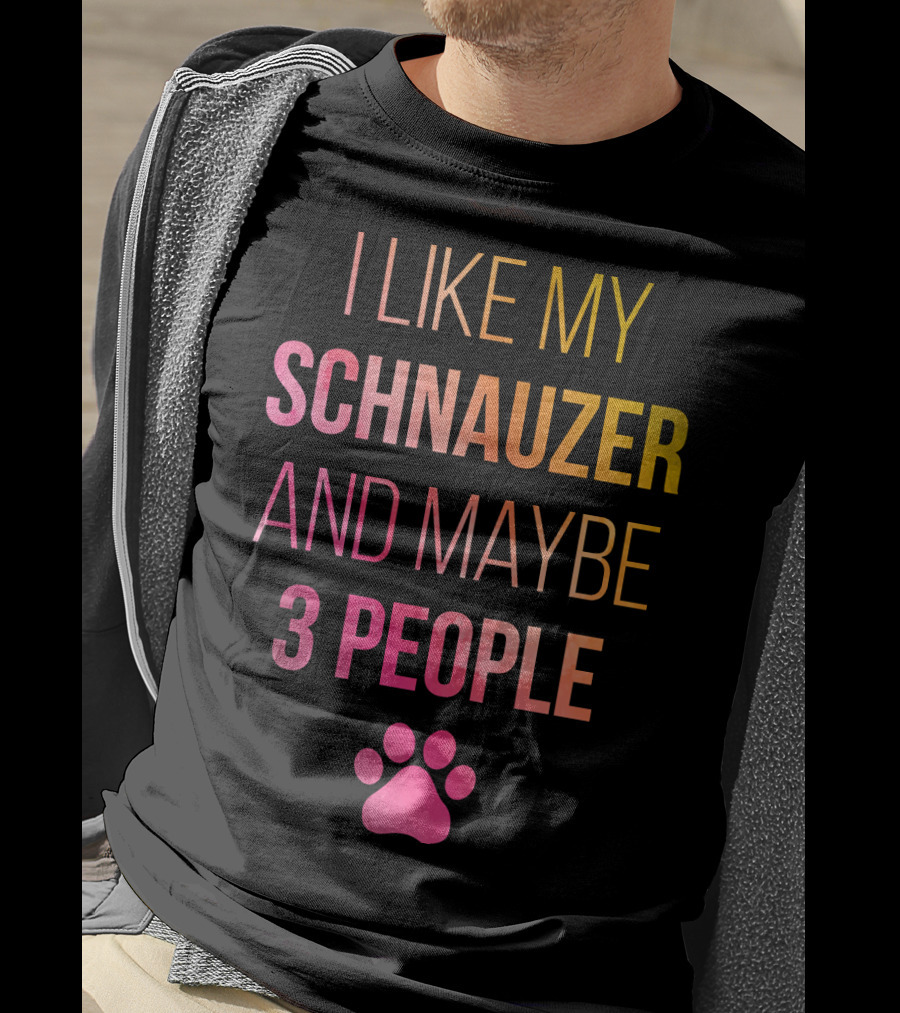 I Like My Schnauzer And Maybe 3 People T-Shirt