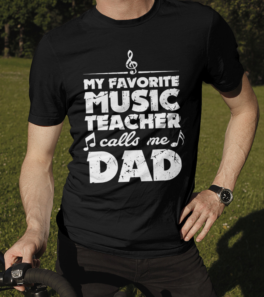My Favorite Music Teacher Calls Me Dad Treble Clef Notes 146 T-Shirt