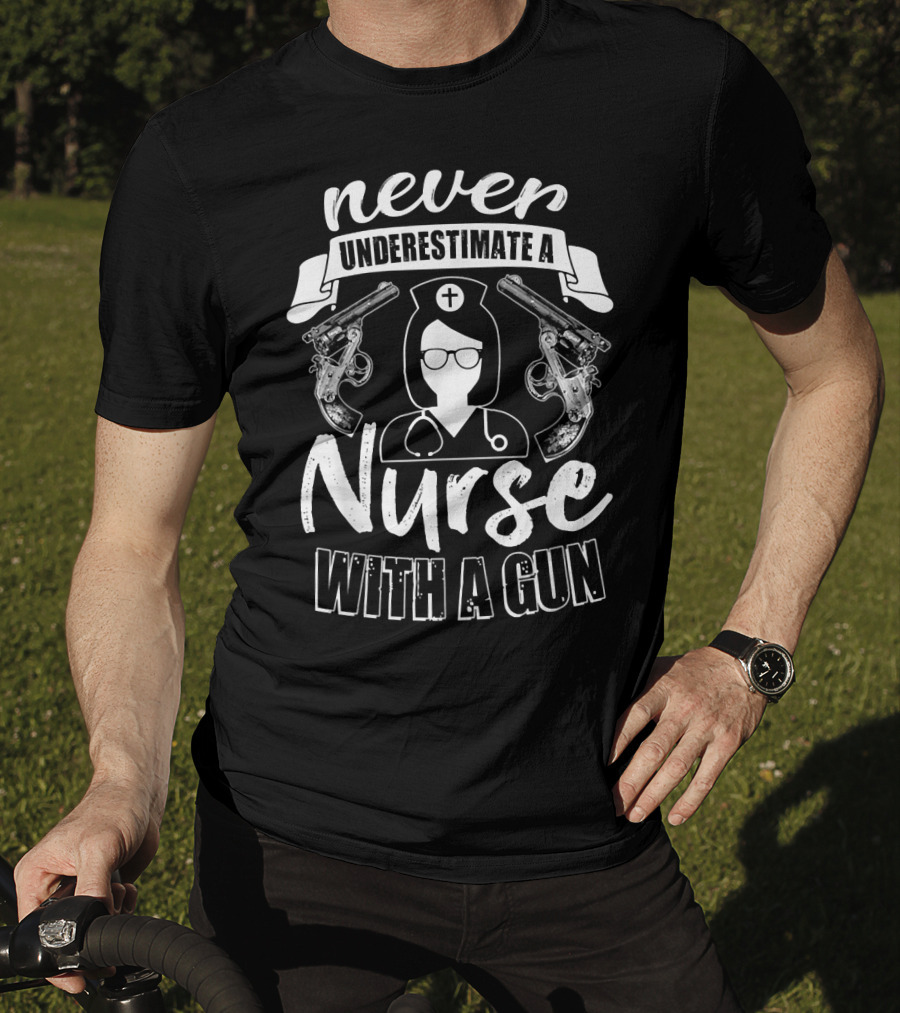 Never Underestimate A Nurse With A Gun T-Shirt