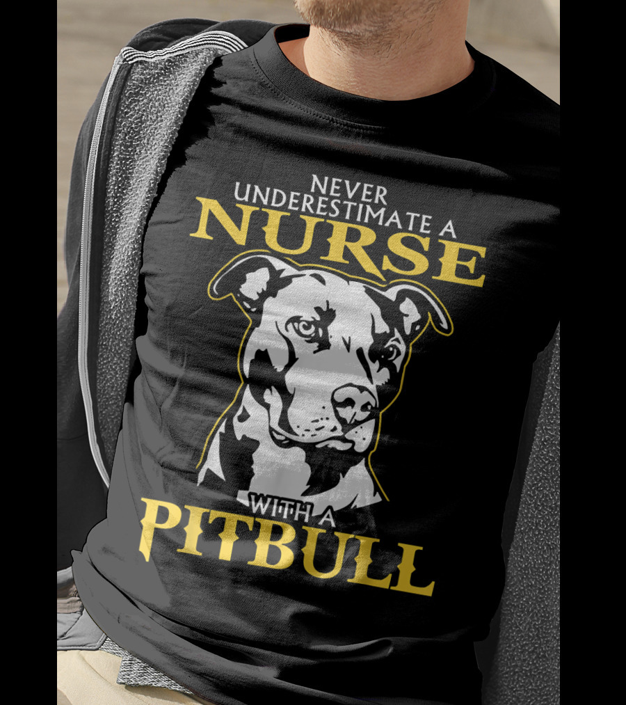 Never Underestimate A Nurse With A Pitbull T-Shirt