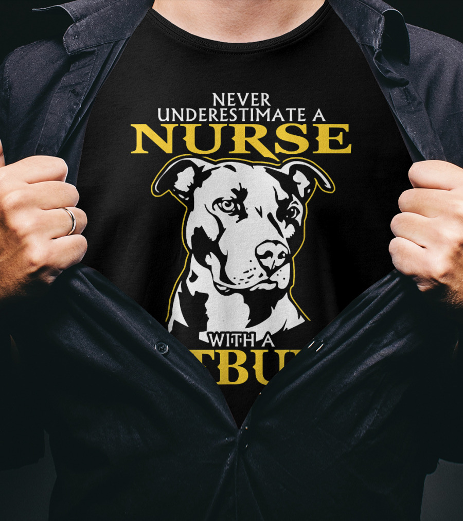 Never Underestimate A Nurse With A Pitbull T-Shirt