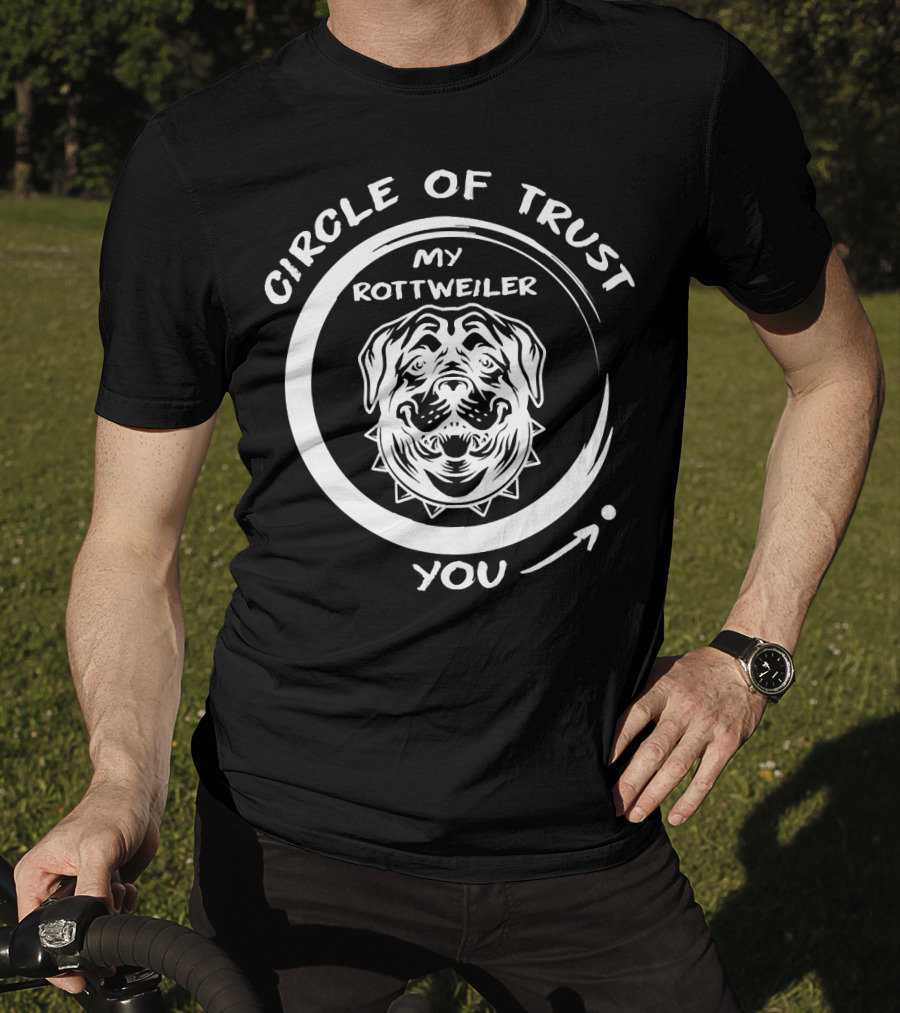 Circle Of Trust My Rottweiler You T-Shirt