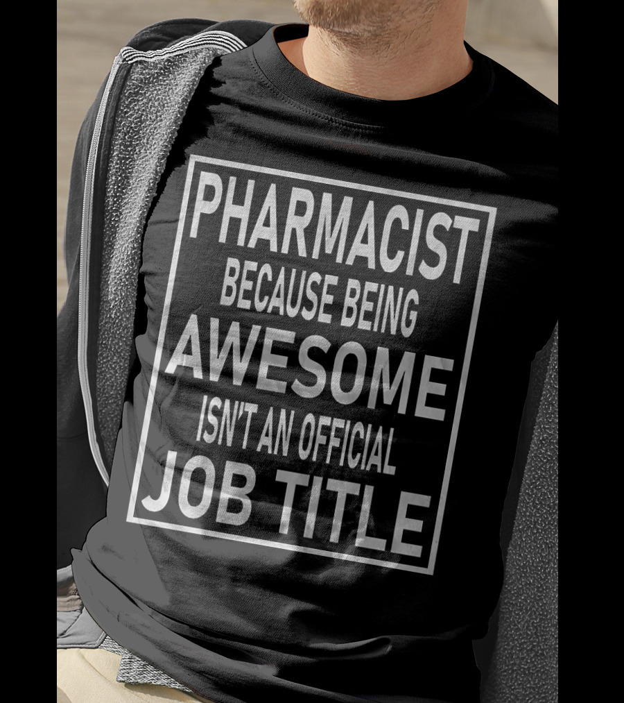 PHARMACIST Because Being Awesome Isn't An Official Job Title T-Shirt