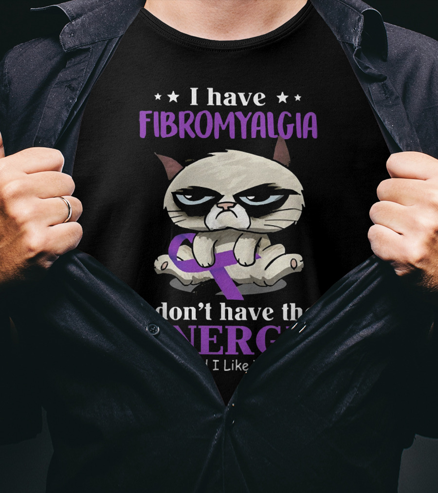 I Have Fibromyalgia I Don't Have The Energy To Pretend I Like You Today T-Shirt