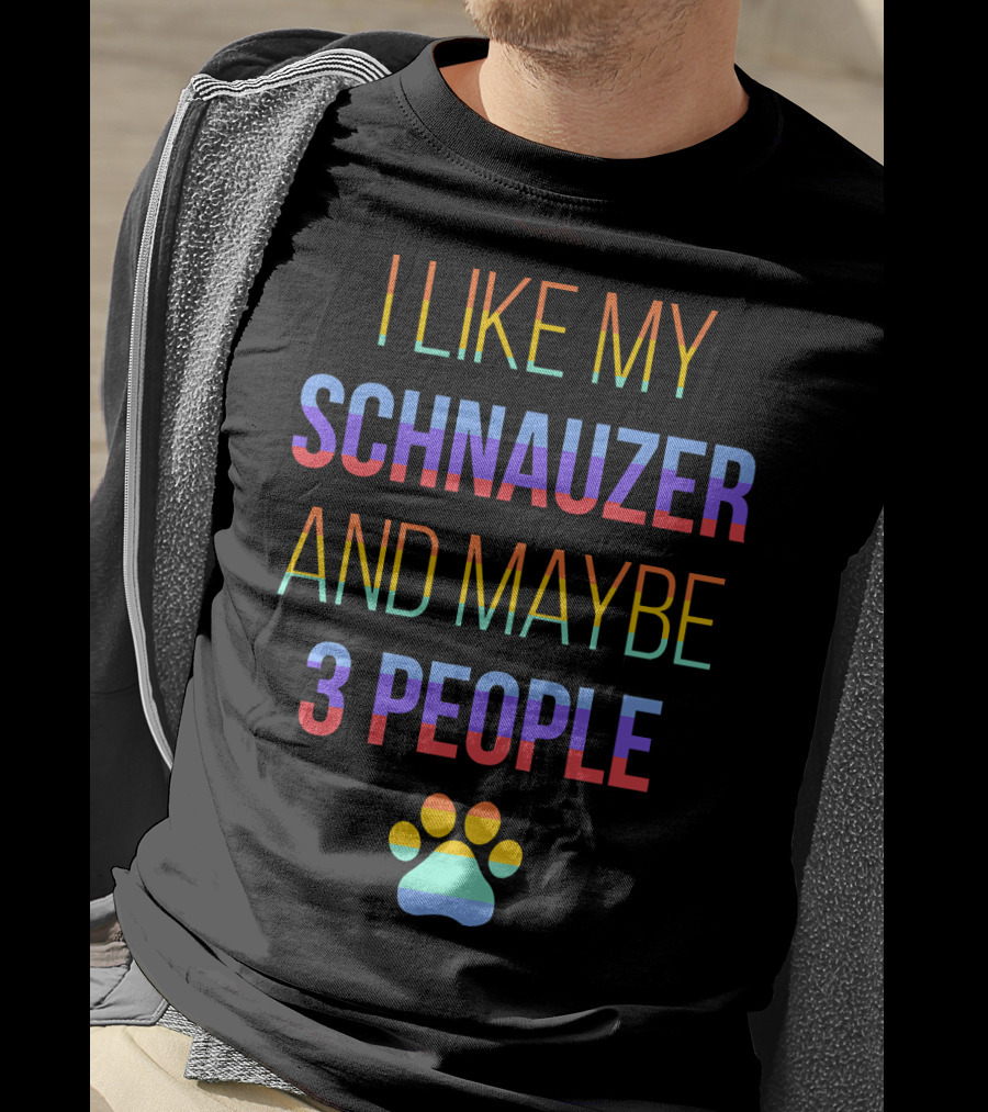 I Like My Schnauzer And Maybe 3 People Paw Prints T-Shirt